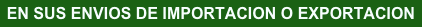EN SUS ENVIOS DE IMPORTACION O EXPORTACION